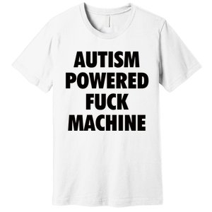 Autism Powered Fuck Machine Premium T-Shirt