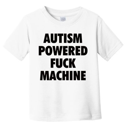 Autism Powered Fuck Machine Toddler T-Shirt