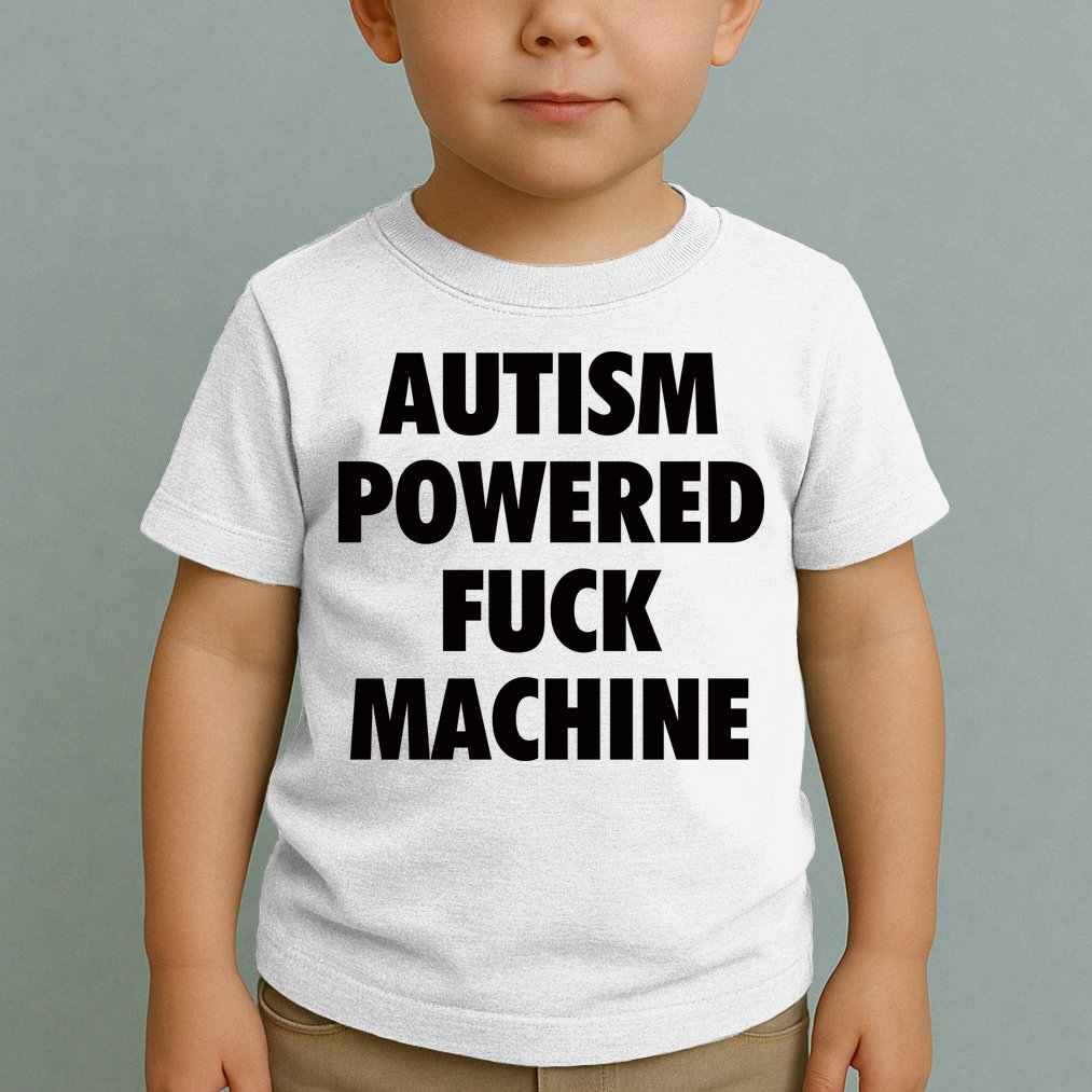 Autism Powered Fuck Machine Toddler T-Shirt