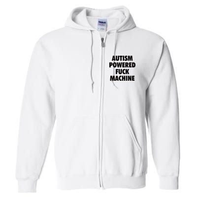 Autism Powered Fuck Machine Full Zip Hoodie