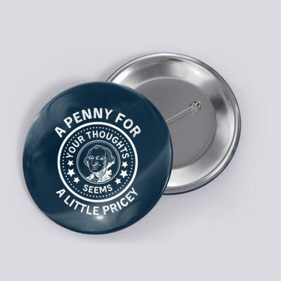 A Penny For Your Thoughts Seems A Little Pricey Button