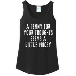 A Penny For Your Thoughts Seems A Little Pricey Funny Quote Ladies Essential Tank