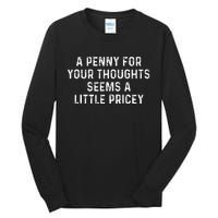 A Penny For Your Thoughts Seems A Little Pricey Tall Long Sleeve T-Shirt