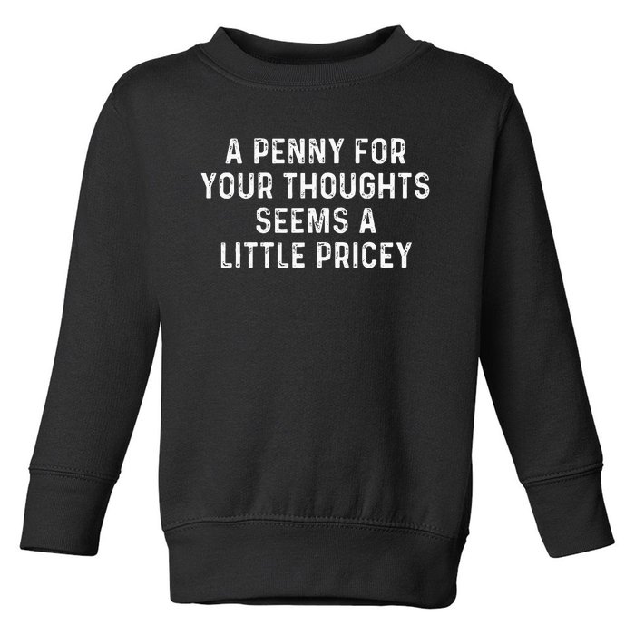 A Penny For Your Thoughts Seems A Little Pricey Toddler Sweatshirt