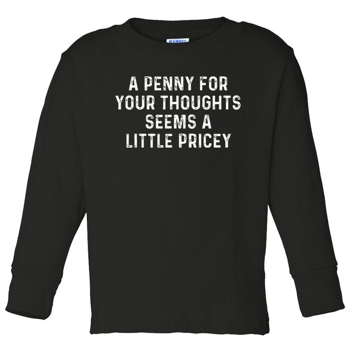 A Penny For Your Thoughts Seems A Little Pricey Toddler Long Sleeve Shirt