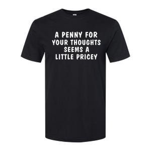 A Penny For Your Thoughts Funny Softstyle CVC T-Shirt