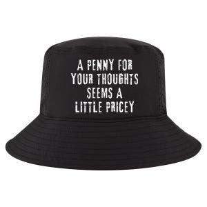 A Penny For Your Thoughts Seems A Little Pricey Funny Quote Cool Comfort Performance Bucket Hat