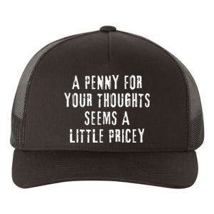 A Penny For Your Thoughts Seems A Little Pricey Funny Quote Yupoong Adult 5-Panel Trucker Hat