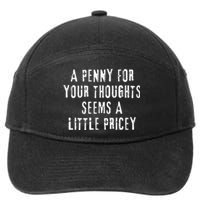 A Penny For Your Thoughts Seems A Little Pricey Funny Quote 7-Panel Snapback Hat