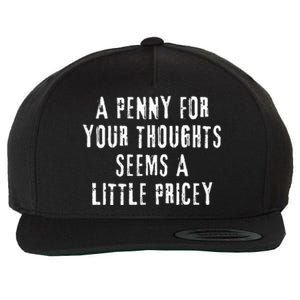 A Penny For Your Thoughts Seems A Little Pricey Funny Quote Wool Snapback Cap