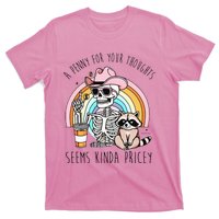 A Penny For Your Thoughts Seems Kinda Pricey Funny Raccoon T-Shirt