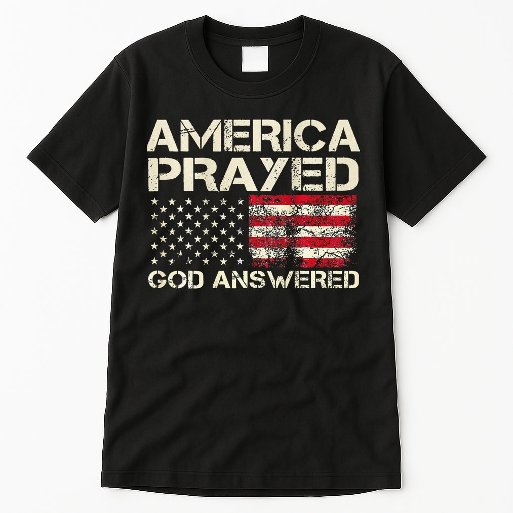 America Prayed God Answered Funny 45 47 Trump Tall T-Shirt