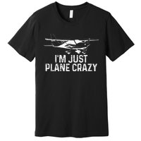 Airplane Pilot IM Just Plane Crazy Funny Aviation Pilot Premium T-Shirt