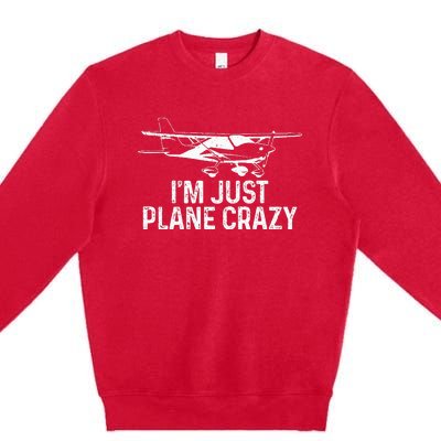 Airplane Pilot IM Just Plane Crazy Funny Aviation Pilot Premium Crewneck Sweatshirt