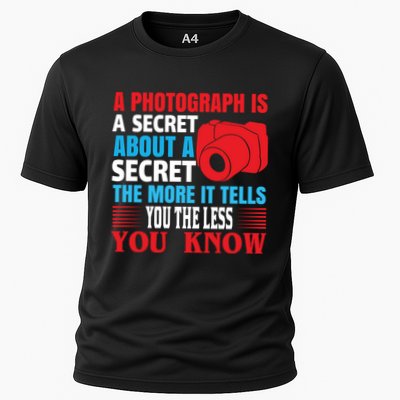 A Photograph Is A Secret About A Secret The More It Tells You The Less You Know Performance Shirt
