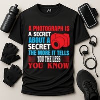 A Photograph Is A Secret About A Secret The More It Tells You The Less You Know Performance Shirt