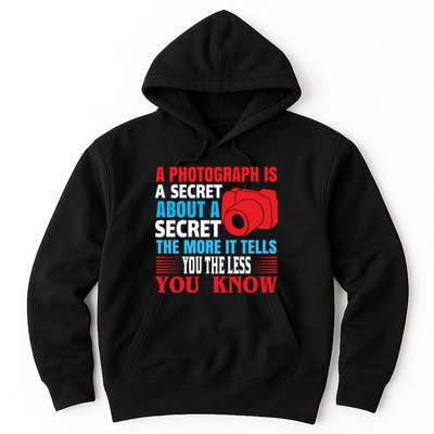 A Photograph Is A Secret About A Secret The More It Tells You The Less You Know Hoodie