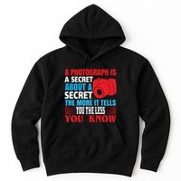 A Photograph Is A Secret About A Secret The More It Tells You The Less You Know Hoodie