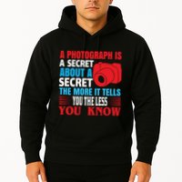 A Photograph Is A Secret About A Secret The More It Tells You The Less You Know Hoodie
