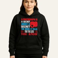 A Photograph Is A Secret About A Secret The More It Tells You The Less You Know Hoodie