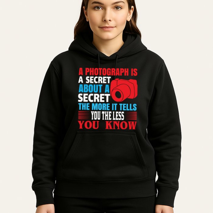 A Photograph Is A Secret About A Secret The More It Tells You The Less You Know Hoodie