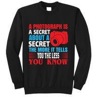 A Photograph Is A Secret About A Secret The More It Tells You The Less You Know Sweatshirt