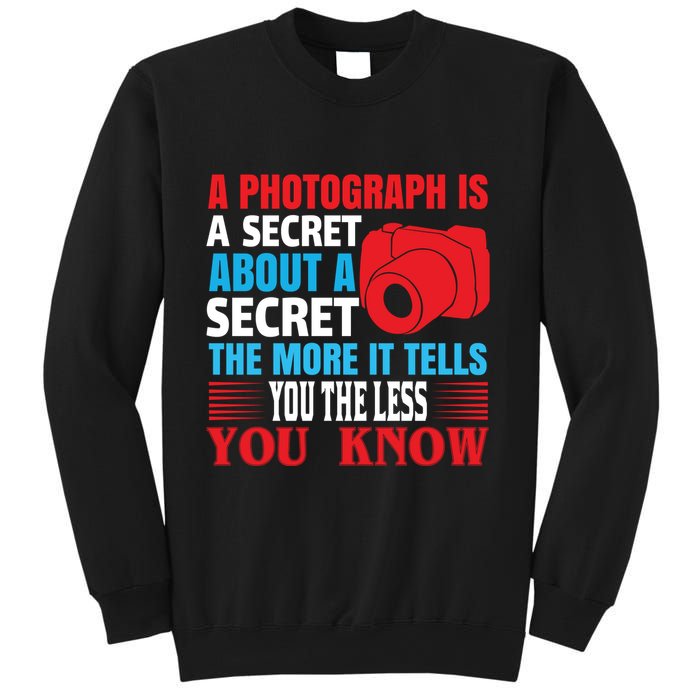 A Photograph Is A Secret About A Secret The More It Tells You The Less You Know Sweatshirt