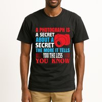 A Photograph Is A Secret About A Secret The More It Tells You The Less You Know Tall T-Shirt