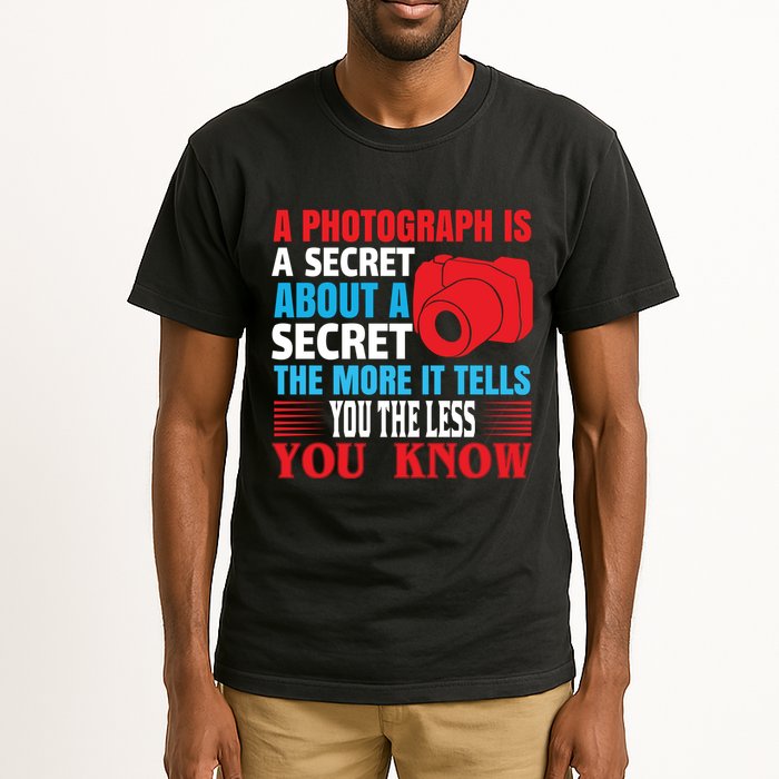 A Photograph Is A Secret About A Secret The More It Tells You The Less You Know Tall T-Shirt