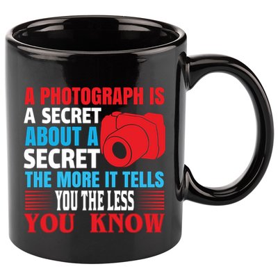 A Photograph Is A Secret About A Secret The More It Tells You The Less You Know 11oz C Handle Ceramic Mug