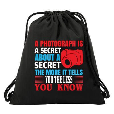 A Photograph Is A Secret About A Secret The More It Tells You The Less You Know Drawstring Bag