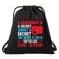 A Photograph Is A Secret About A Secret The More It Tells You The Less You Know Drawstring Bag
