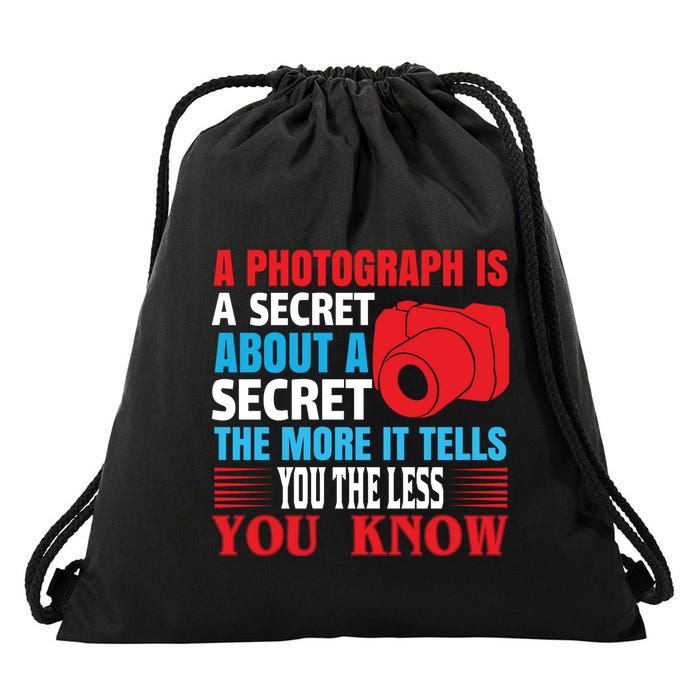 A Photograph Is A Secret About A Secret The More It Tells You The Less You Know Drawstring Bag