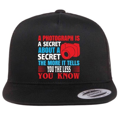 A Photograph Is A Secret About A Secret The More It Tells You The Less You Know Flatbill Hat