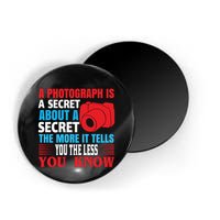 A Photograph Is A Secret About A Secret The More It Tells You The Less You Know Magnet