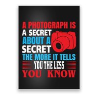 A Photograph Is A Secret About A Secret The More It Tells You The Less You Know Poster