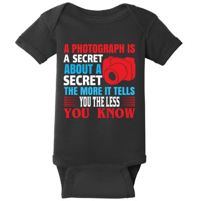 A Photograph Is A Secret About A Secret The More It Tells You The Less You Know Baby Bodysuit