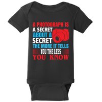 A Photograph Is A Secret About A Secret The More It Tells You The Less You Know Baby Bodysuit