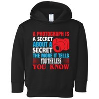A Photograph Is A Secret About A Secret The More It Tells You The Less You Know Toddler Hoodie