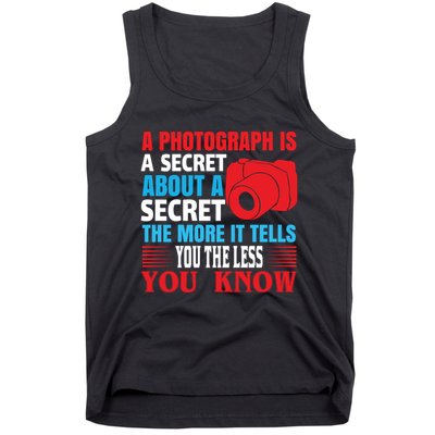 A Photograph Is A Secret About A Secret The More It Tells You The Less You Know Tank Top