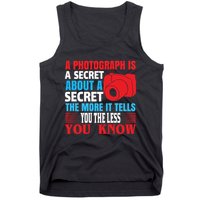 A Photograph Is A Secret About A Secret The More It Tells You The Less You Know Tank Top