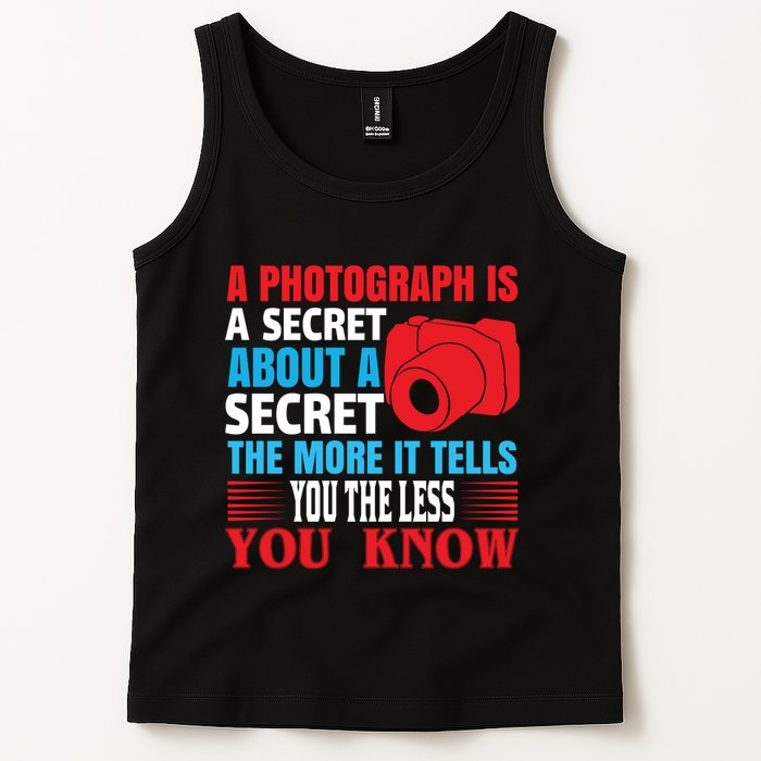 A Photograph Is A Secret About A Secret The More It Tells You The Less You Know Tank Top