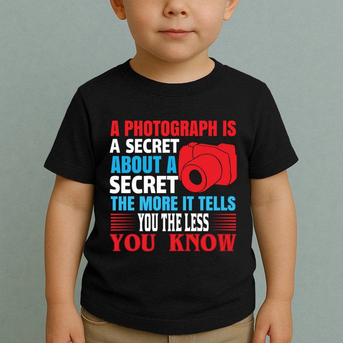 A Photograph Is A Secret About A Secret The More It Tells You The Less You Know Toddler T-Shirt