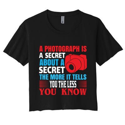 A Photograph Is A Secret About A Secret The More It Tells You The Less You Know Crop Top