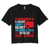 A Photograph Is A Secret About A Secret The More It Tells You The Less You Know Crop Top