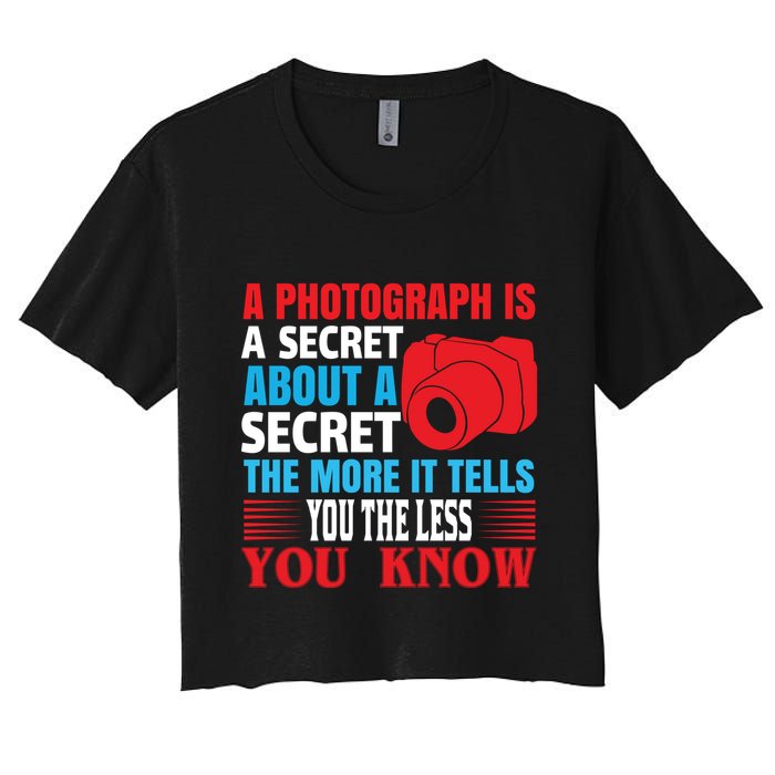 A Photograph Is A Secret About A Secret The More It Tells You The Less You Know Crop Top