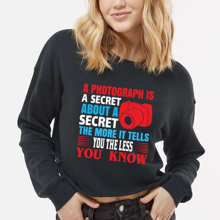 A Photograph Is A Secret About A Secret The More It Tells You The Less You Know Cropped Pullover Crew