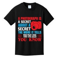 A Photograph Is A Secret About A Secret The More It Tells You The Less You Know Kids T-Shirt