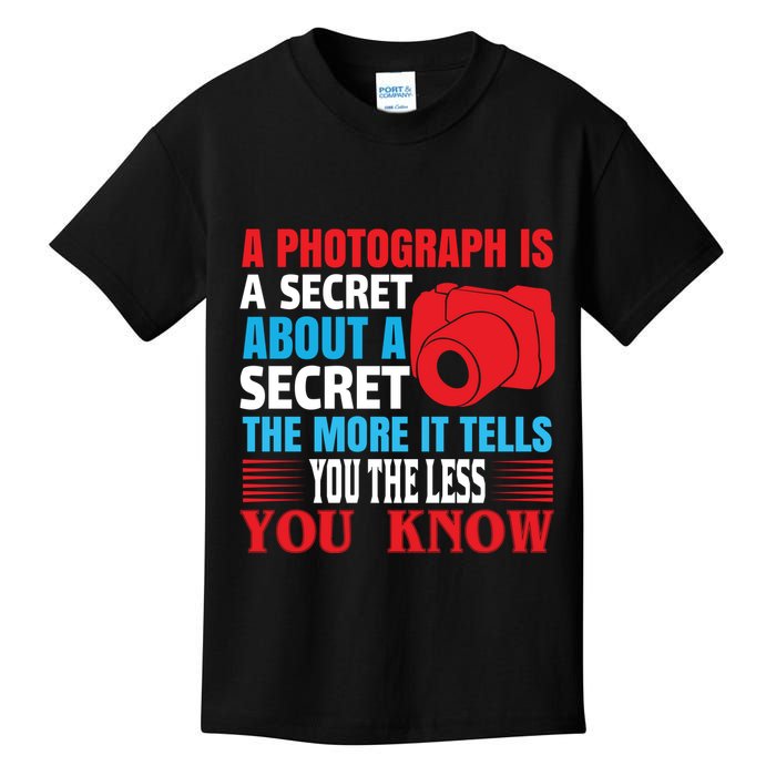 A Photograph Is A Secret About A Secret The More It Tells You The Less You Know Kids T-Shirt