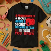 A Photograph Is A Secret About A Secret The More It Tells You The Less You Know Kids T-Shirt